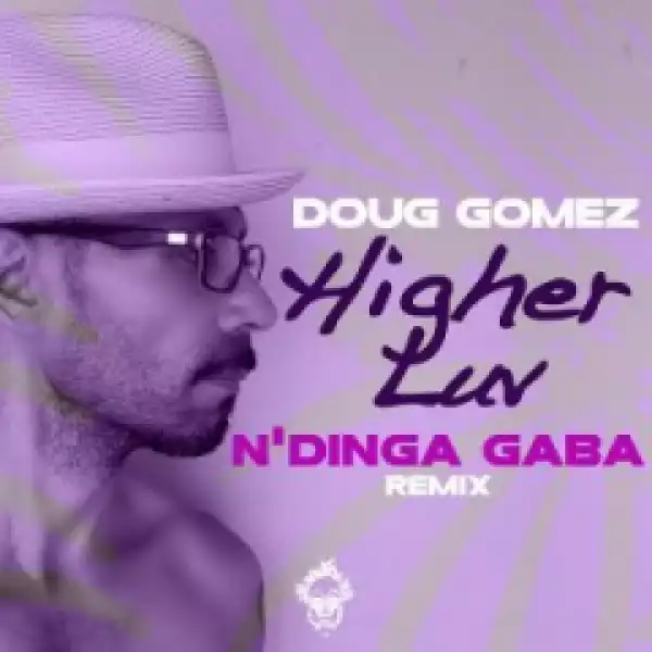 Doug Gomez - Higher Luv (N’Dinga Gaba Remix)